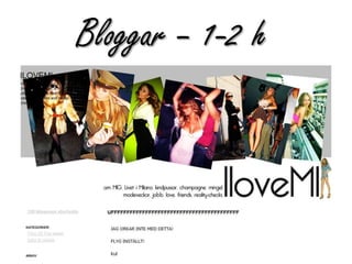 Bloggar – 1-2 h
 
