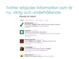 Twitter erbjuder information som är
ny, viktig och underhållande
 