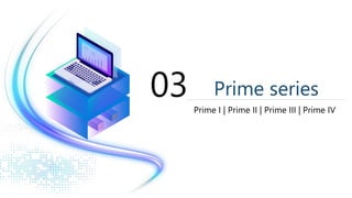 03 Prime series
Prime I | Prime II | Prime III | Prime IV
 