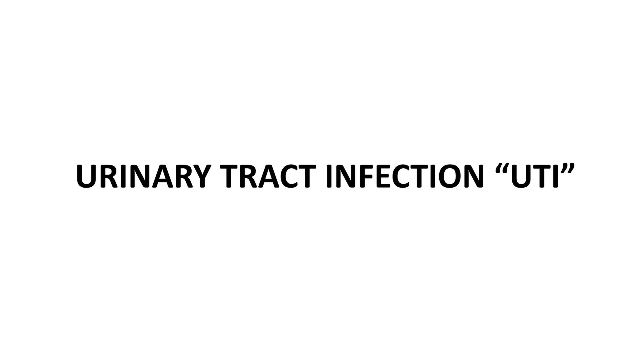 URINARY TRACT INFECTION “UTI”
 