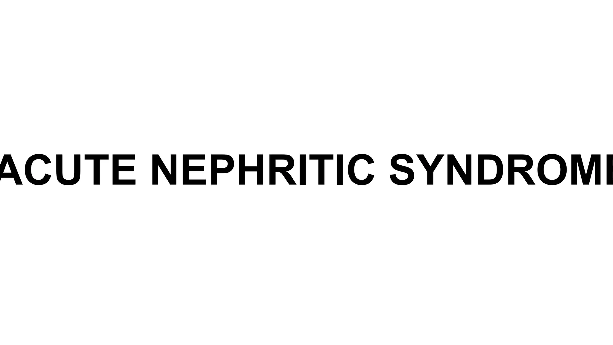 ACUTE NEPHRITIC SYNDROME
 