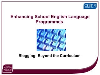 Enhancing School English Language Programmes   Blogging: Beyond the Curriculum   