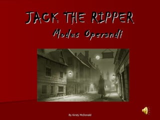 JACK THE RIPPER Modus Operandi 