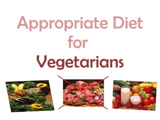 Appropriate Diet for  Vegetarians 