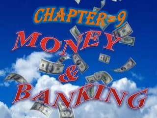 CHAPTER=9 MONEY      & BANKING 