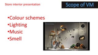 •Colour schemes
•Lighting
•Music
•Smell
Store interior presentation
 