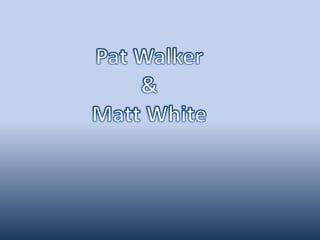 Pat Walker & Matt White 