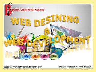 BATRA COMPUTER CENTRE
Website: www.batracomputercentre.com Ph.no.: 9729666670, 0171-4000670
 