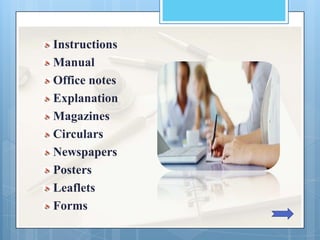 Instructions
Manual
Office notes
Explanation
Magazines
Circulars
Newspapers
Posters
Leaflets
Forms

 