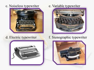 c. Noiseless typewriter

e. Variable typewriter

d. Electric typewriter

f. Stenographic typewriter

 