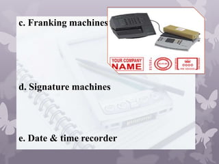 c. Franking machines

d. Signature machines

e. Date & time recorder

 