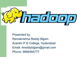 Presented by,
Ramakrishna Reddy Bijjam
Avanthi P.G College, Hyderabad
Email: rkreddybijjam@gmail.com
Phone: 9966484777
 
