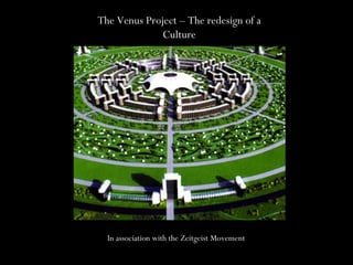 The Venus Project – The redesign of a Culture In association with the Zeitgeist Movement 