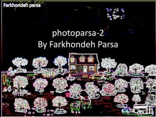 photoparsa-2By FarkhondehParsa 