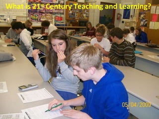 What is 21 st  Century Teaching and Learning? 