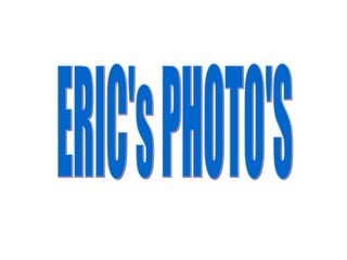 ERIC's PHOTO'S 