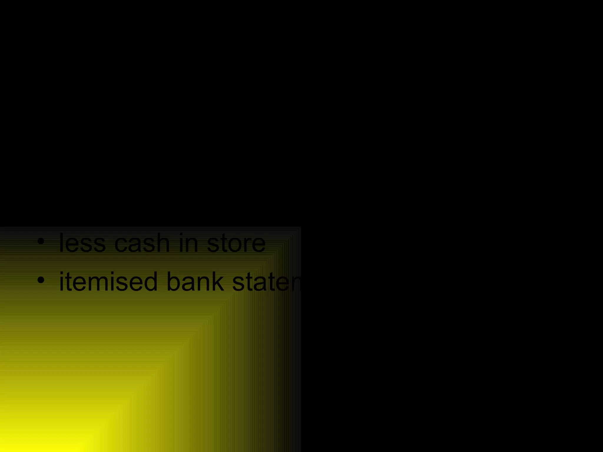 Benefits of EFTPOS  less paperwork  quicker than cheques  smaller queues  less cash in store  itemised bank statements  