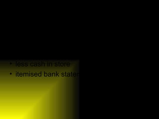 Benefits of EFTPOS  less paperwork  quicker than cheques  smaller queues  less cash in store  itemised bank statements  