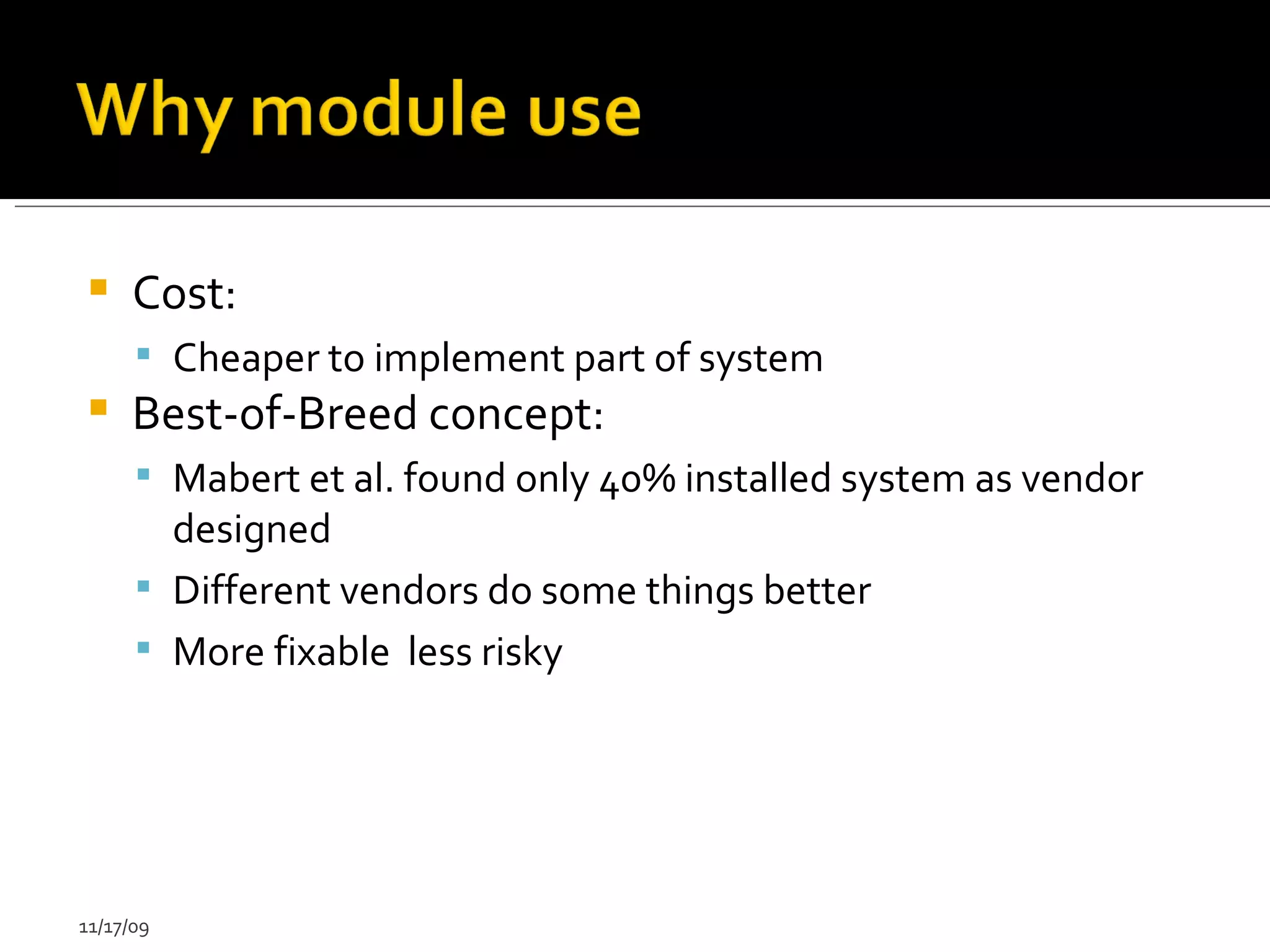 Cost: Cheaper to implement part of system Best-of-Breed concept: Mabert et al. found only 40% installed system as vendor designed Different vendors do some things better More fixable  less risky  11/17/09 