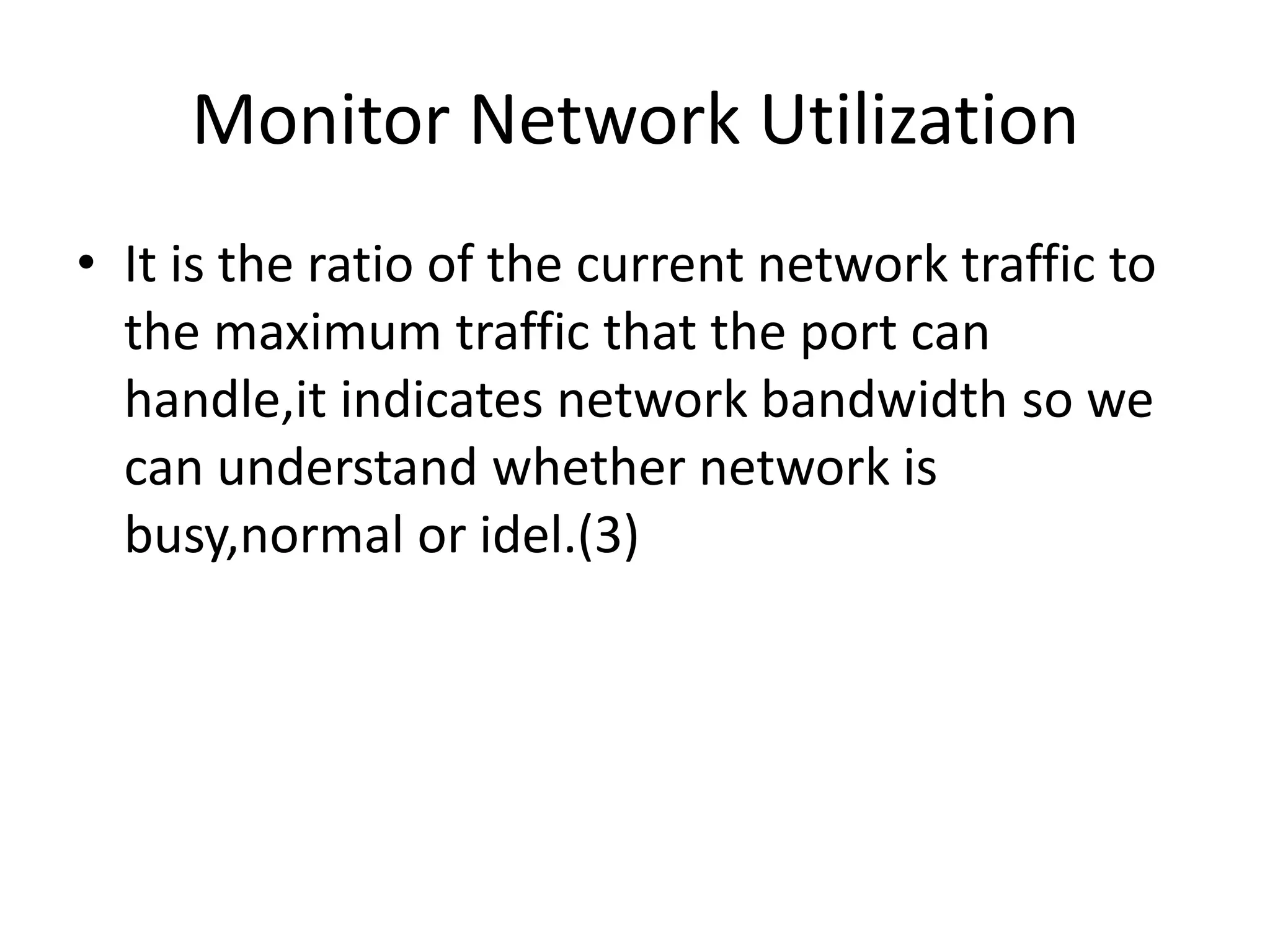Monitor Network UtilizationIt is the ratio of the current network traffic to the maximum traffic that the port can handle,it indicates network bandwidth so we can understand whether network is busy,normal or idel.(3)