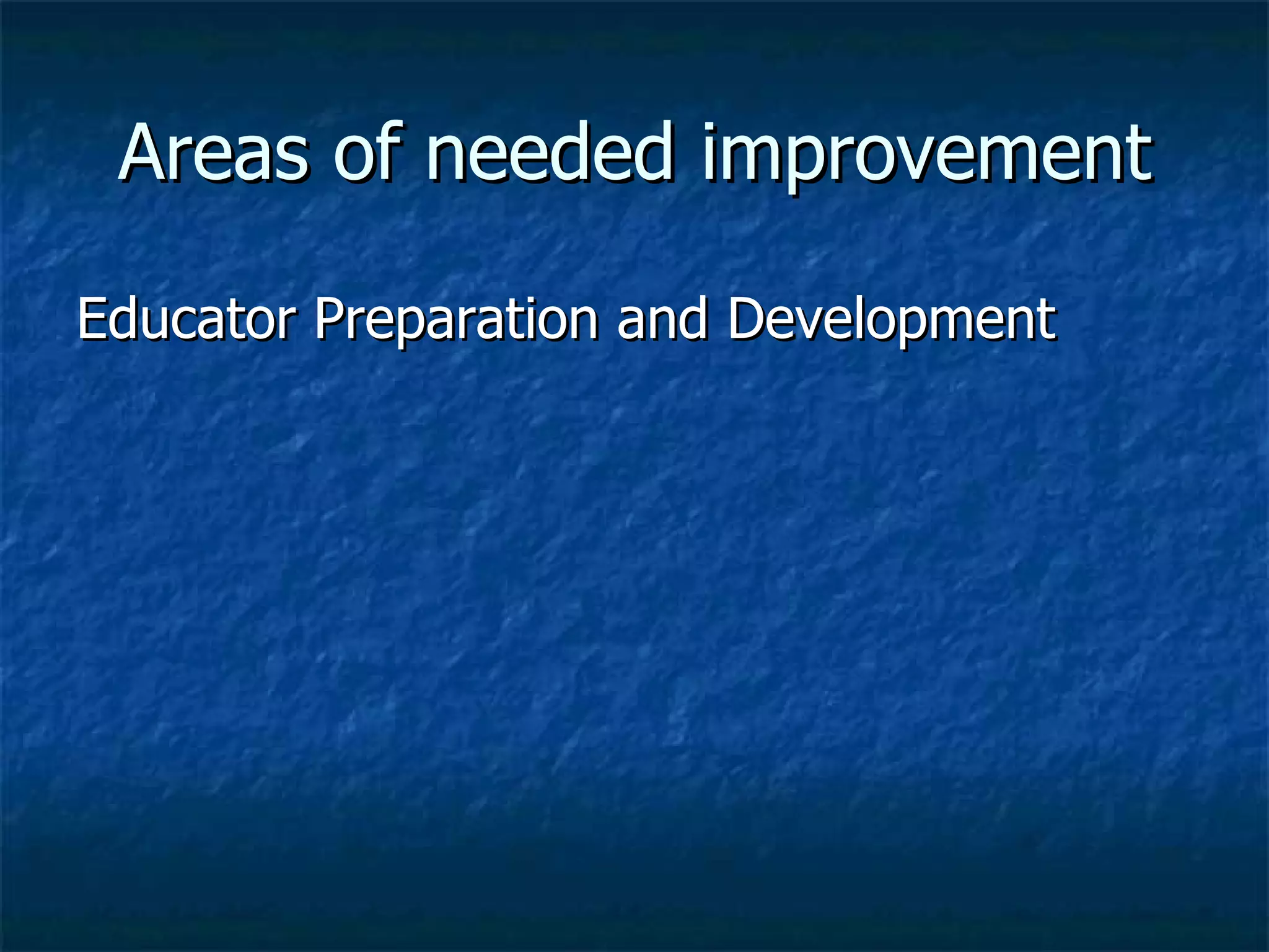 Areas of needed improvement Educator Preparation and Development 