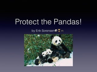 Protect the Pandas!
by Erik Sorensen⚽🏆🎮
 
