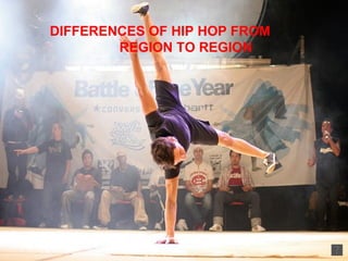 DIFFERENCES OF HIP HOP FROM  REGION TO REGION 