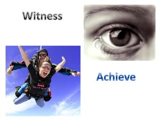 Witness Achieve 