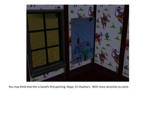 You may think that this is Zared’s first painting. Nope, it’s Pauline’s.  With more atrocities to come.