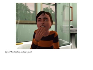 Zared: “Tee heehee, tanks are cool.”