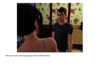 Edmund: “Sorry, have my precious child, and then leave.”