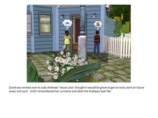 Zared was invited over to Judy Andrews’ house and I thought it would be great to get an early start on future wives and such.  Until I remembered her surname and what the Andrews look like.