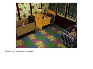 Edmund can’t stop doting on his boys.