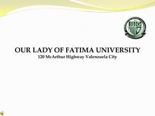 OUR LADY OF FATIMA UNIVERSITY120 McArthur Highway Valenzuela City 
