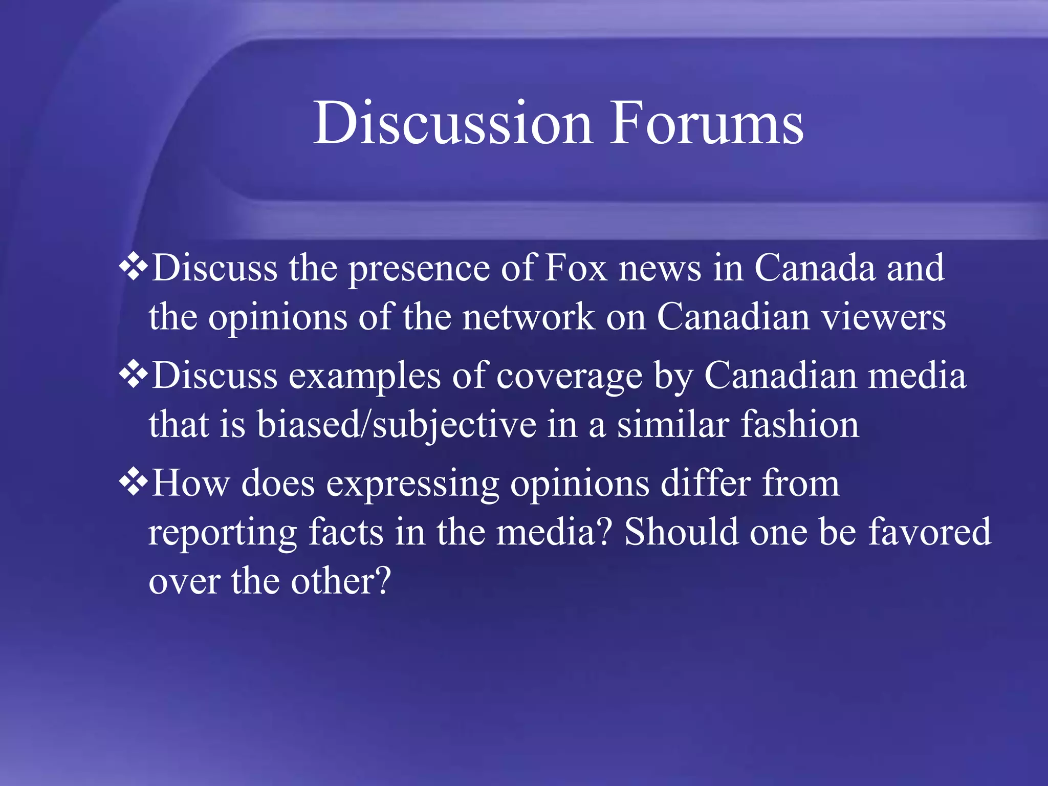 Discussion ForumsDiscuss the presence of Fox news in Canada and the opinions of the network on Canadian viewers