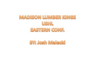 MADISON LUMBER KINGSUSHLEASTERN CONF.BY: Josh Malecki 