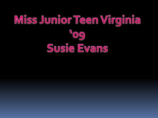 Miss Junior Teen Virginia ‘09 Susie Evans 