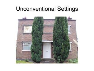 Unconventional Settings 