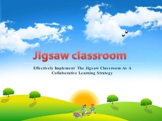 Effectively Implement  The Jigsaw Classroom As A Collaborative Learning Strategy 