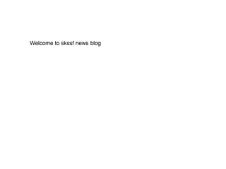 Welcome to skssf news blog 