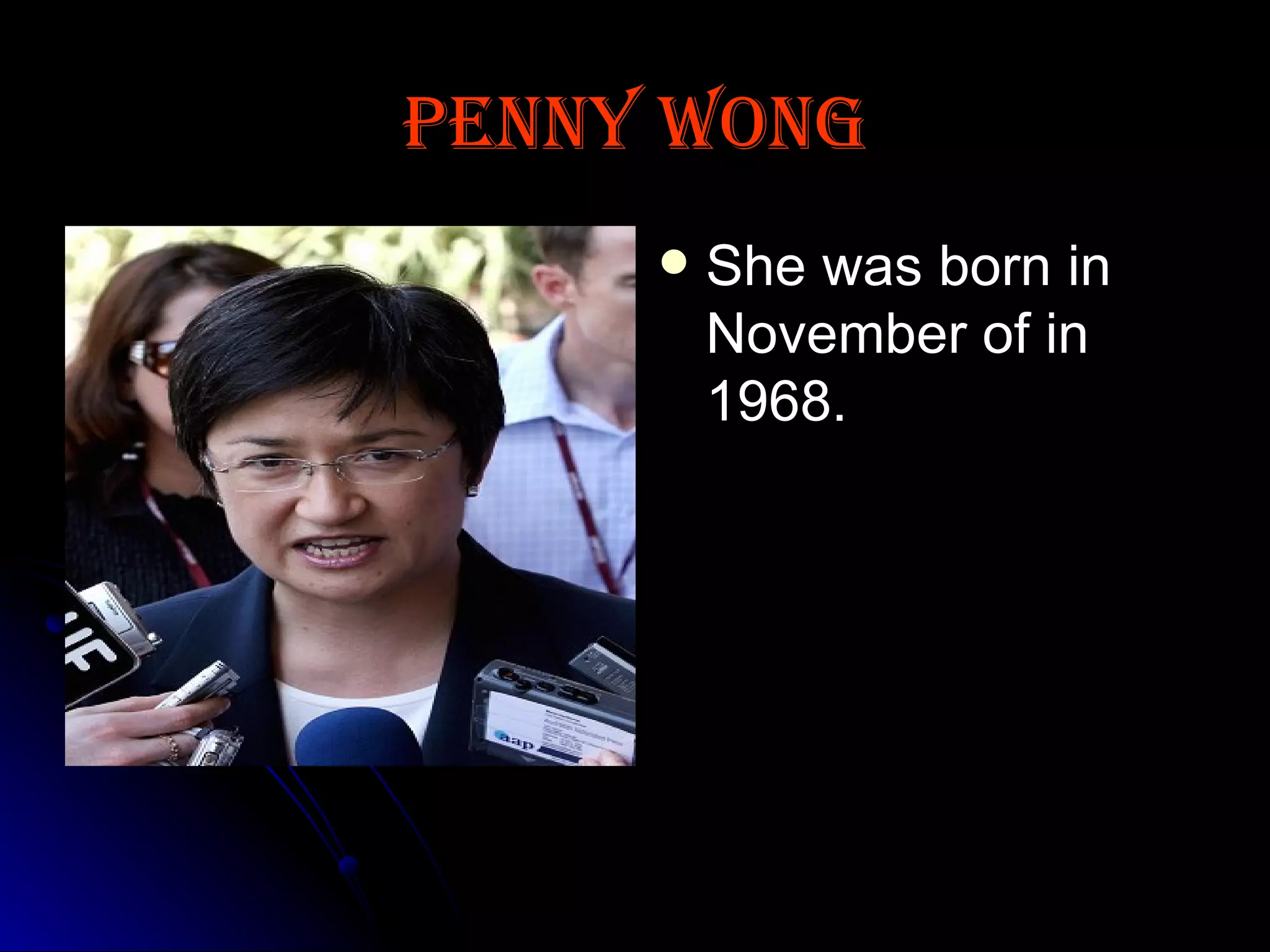 Penny Wong She was born in November of in 1968. 
