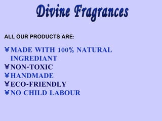 Divine Fragrances ,[object Object],[object Object],[object Object],[object Object],[object Object],[object Object]