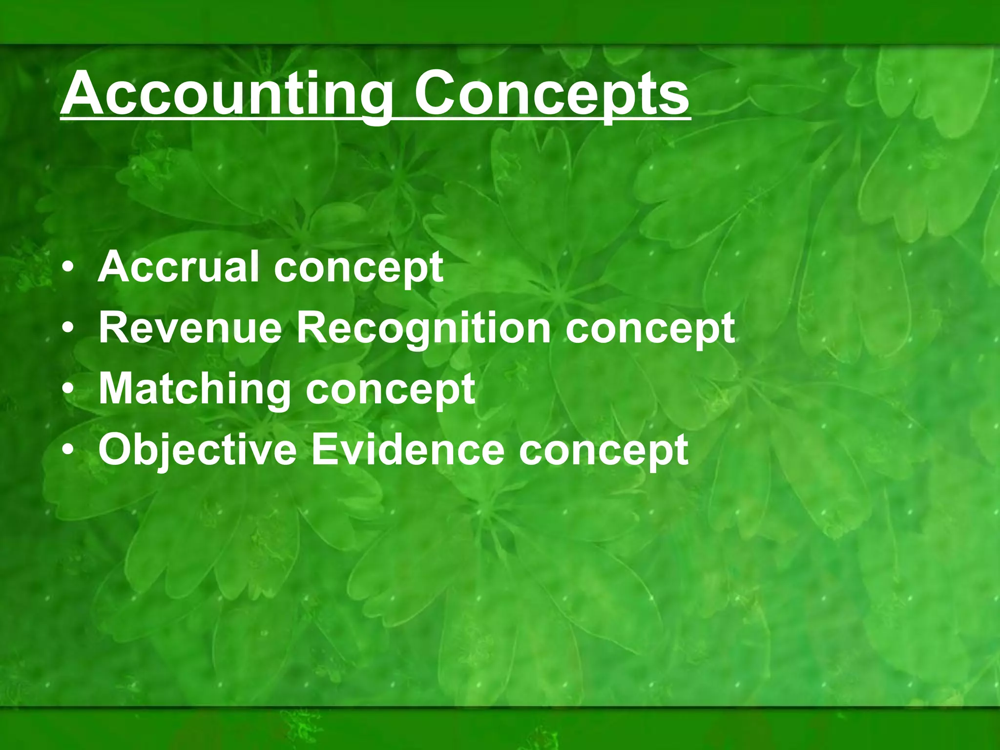 Accounting Concepts Accrual concept Revenue Recognition concept Matching concept Objective Evidence concept 