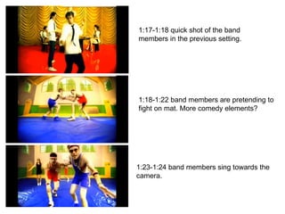 1:17-1:18 quick shot of the band members in the previous setting. 1:18-1:22 band members are pretending to fight on mat. More comedy elements? 1:23-1:24 band members sing towards the camera. 