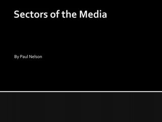 Sectors of the Media By Paul Nelson 