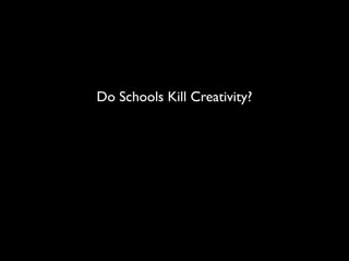 Do Schools Kill Creativity?
 