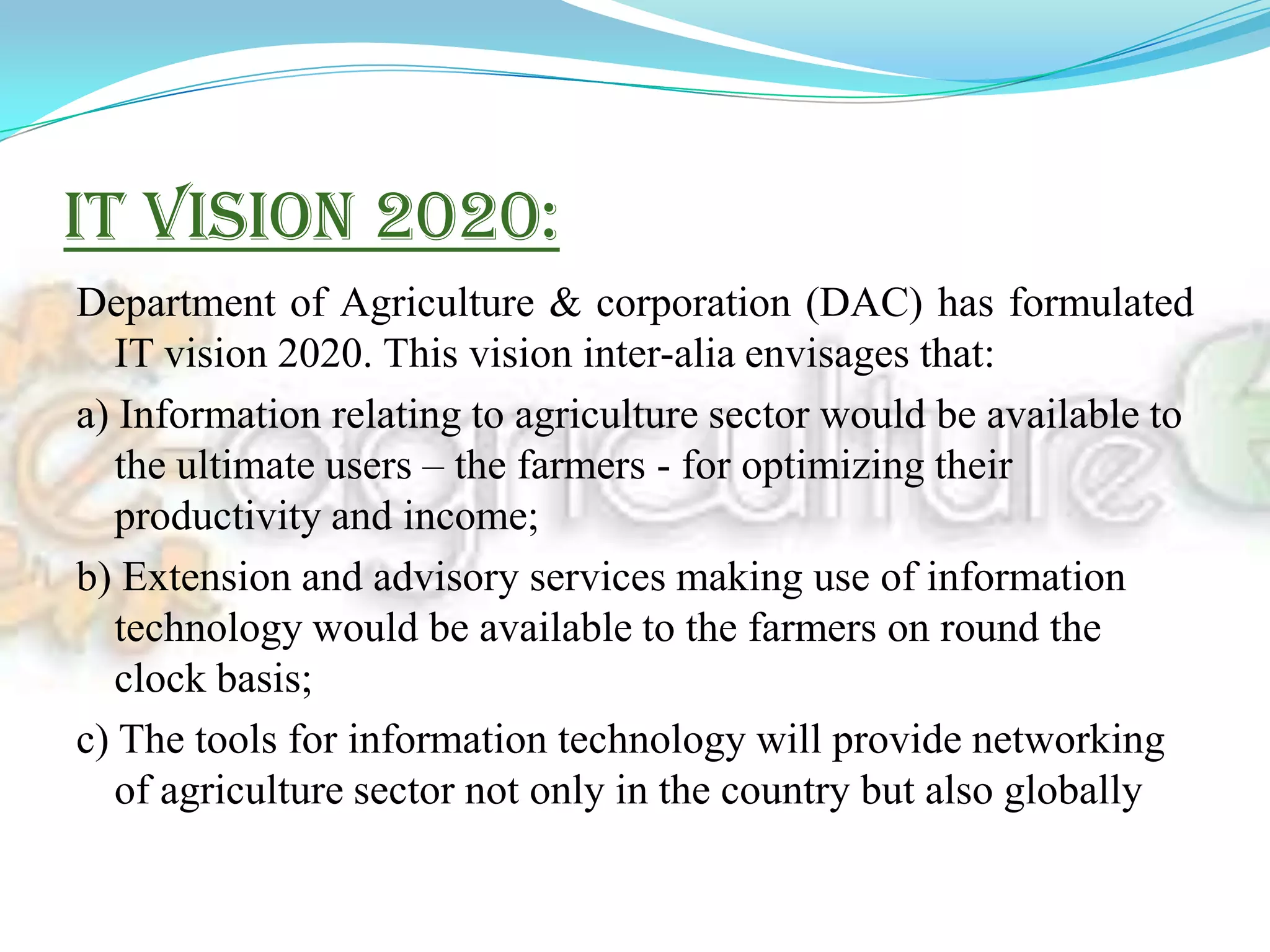 India’s food production and productivity can be increased by an effective use of IT for agricultural purposes. 