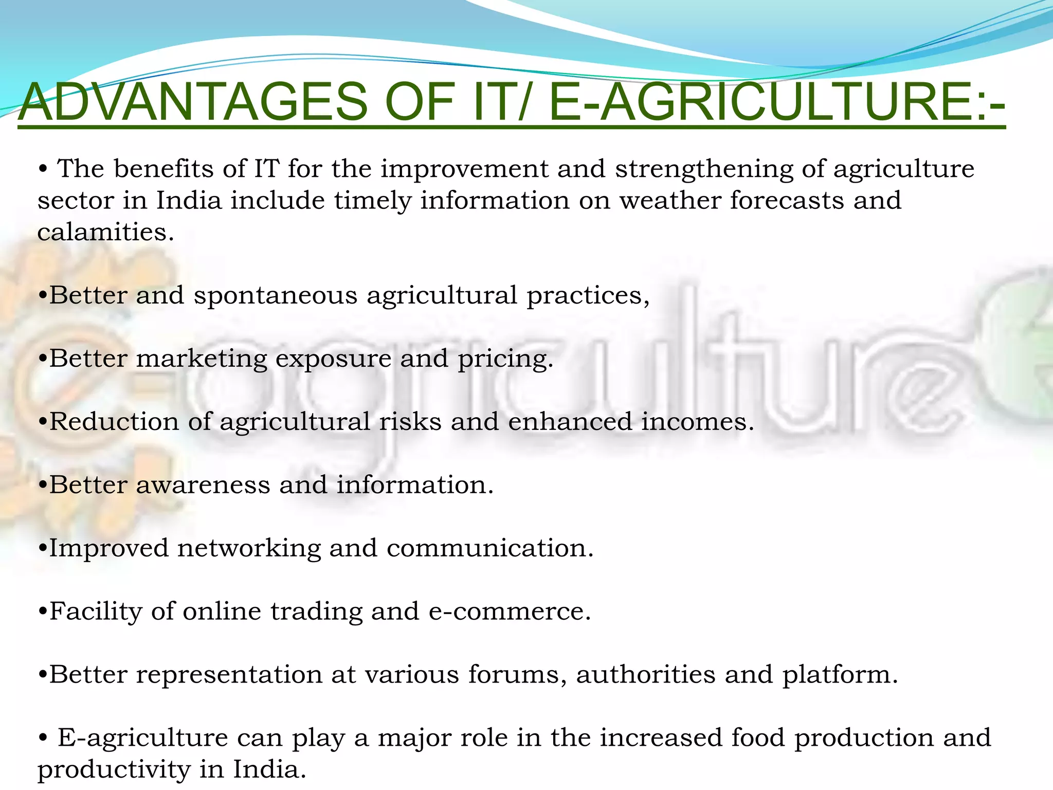 Hurdles in IT-use :-The problem is that Indian farmers cannot afford latest technology and unless government comes in support for agricultural infrastructure, the same remains a dream only. 