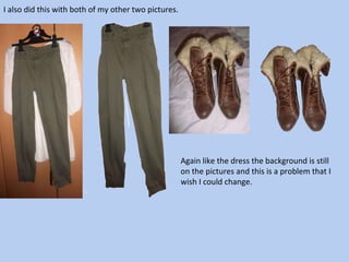 I also did this with both of my other two pictures.  Again like the dress the background is still on the pictures and this is a problem that I wish I could change.  