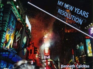 My New Years Resolution Kenneth Calcitas 